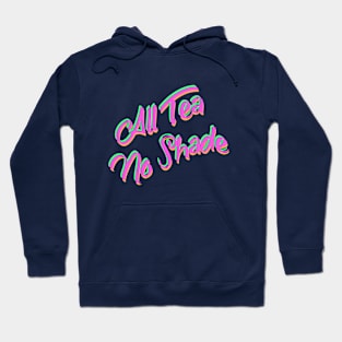 All Tea No Shade Hoodie